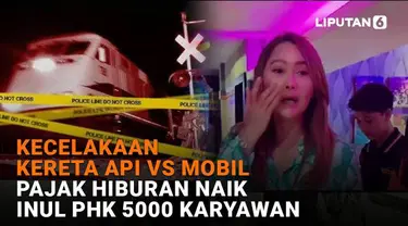 Mulai dari kecelakaan kereta api vs mobil hingga pajak hiburan naik Inul PHK 5.000 karyawan, berikut sejumlah berita menarik News Flash Liputan6.com.