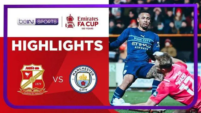 Berita video highlights Piala FA, Manchester City kalahkan Swindown Town 4-1, Sabtu (8/1/22)