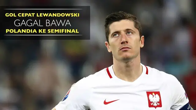 Robert Lewandowski mencetak gol pada menit kedua melawan Portugal, namun ia gagal membawa Polandia menuju semifinal usai kalah dari Portugal.