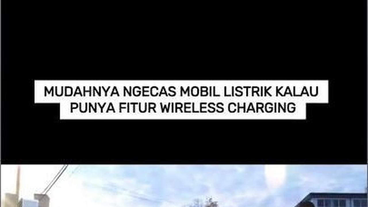 VIDEO: Mudahnya Ngecas Mobil Listrik Kalau Punya Fitur Wireless Charging