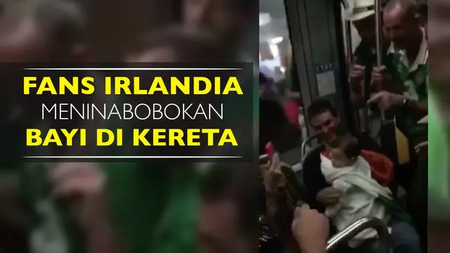 Video keunikan fans Irlandia didalam kereta yang menyayikan lagu Twinkle Twinkle Little Star agar sang bayi bisa tertidur.