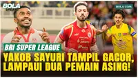 3 Pemain Terbaik Pekan 30 BRI Super League: Yakob Sayuri Tampil Paling Menonjol