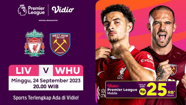 Jadwal Link Streaming Liverpool vs West Ham, Minggu 24 September 2023