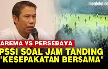 VIDEO: PSSI: Jam Tanding Arema FC Vs Persebaya jadi Kesepakatan Panpel, LIB & Polisi