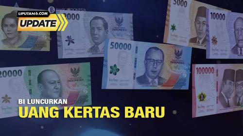 Liputan6 Update: BI Luncurkan Uang Kertas Baru