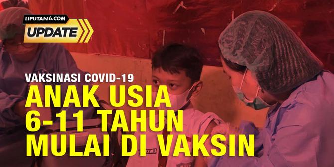 Liputan6 Update: Anak Usia 6-11 Tahun Mulai Vaksinasi