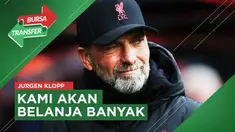 Berita video pernyataan Jurgen Klopp soal strategi Liverpool di bursa transfer musim panas