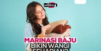 Fimela Update: Marinasi Baju Bikin Wangi Seharian?