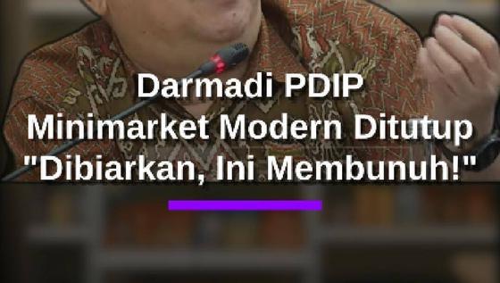 Darmadi PDIP Soal Minimarket Modern Ditutup: Dibiarkan Berkembang Biak ini Membunuh!