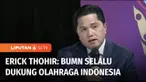 Menteri BUMN Erick Thohir menegaskan, berbagai BUMN sudah sejak lama menyokong kegiatan olahraga di Tanah Air. Ditegaskan Erick, ada payung hukum yang mengatur keterlibatan BUMN dalam pengembangan olahraga di Tanah Air.