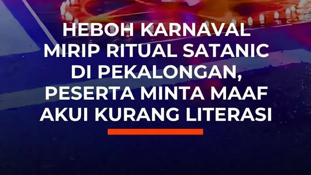 Heboh Karnaval Mirip Ritual Satanic di Pekalongan, Peserta Minta Maaf Akui Kurang Literasi