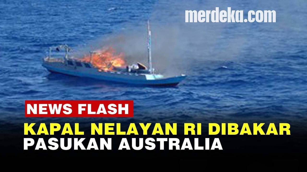VIDEO:Pasukan Australia Bakar 3 Kapal Nelayan Indonesia, Kepergok Tangkap Ikan Ilegal
