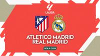 Prediksi Atletico Madrid Vs Real Madrid - La Liga. (Bola.com/Gregah Nurikhsani)