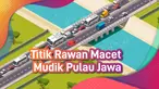 TITIK RAWAN MACET MUDIK PULAU JAWA 2019