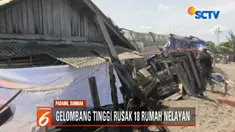 Sebanyak 18 rumah penduduk rusak parah hingga sedang akibat gelombang tinggi.