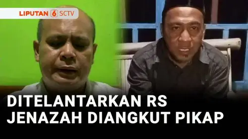 VIDEO: Viral! Jenazah Ditelantarkan Rumah Sakit, Berujung Diangkut Pikap