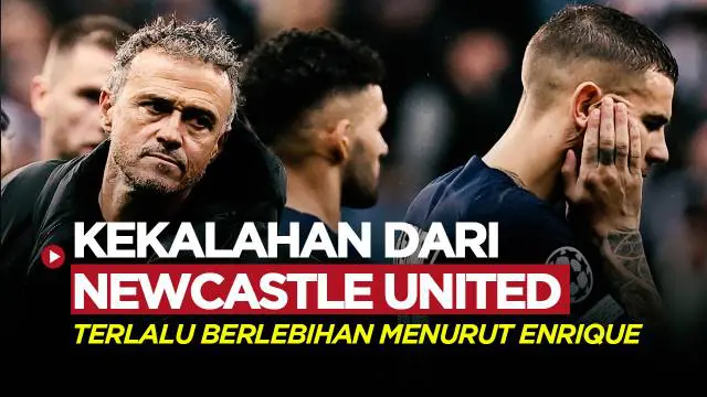 Berita video pelatih Paris Saint-Germain, Luis Enrique, memberikan komenternya usai timnya dibantai Newcastle United 4-1. Menurutnya ini terlalu berlebihan.