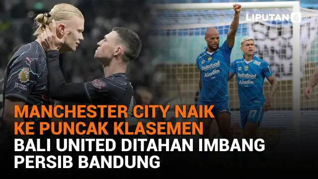 Mulai dari Manchester City naik ke puncak klasemen hingga Bali United ditahan imbang Persib Bandung, berikut sejumlah berita menarik News Flash Sport Liputan6.com.