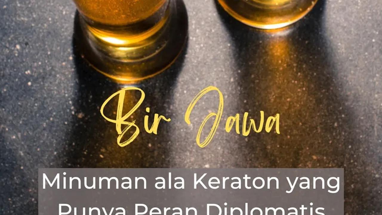 Mengulik Bir Jawa, Minuman ala Keraton yang Punya Peran Diplomatis dalam Sejarah