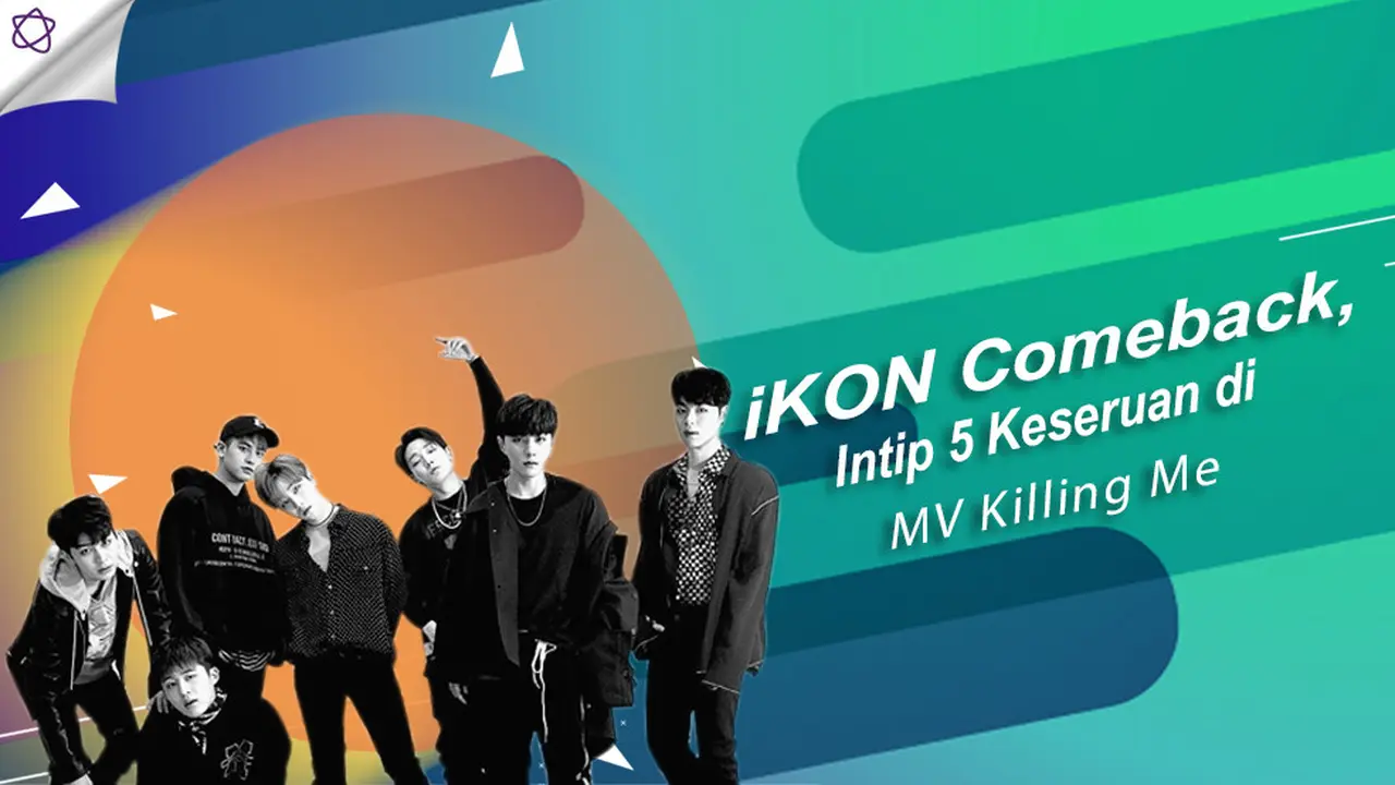 [Bintang] iKON Comeback, Intip 5 Keseruan di MV Killing Me