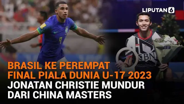 Mulai dari Brasil ke perempat final Piala Dunia U-17 2023 hingga Jonatan Christie mundur dari China Masters, berikut sejumlah berita menarik News Flash Sport Liputan6.com.