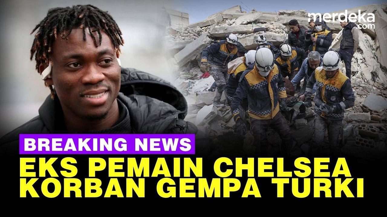 VIDEO: Eks Pemain Chelsea Tewas Saat Gempa Turki, Ditemukan Usai 14 Hari di Runtuhan