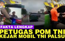 VIDEO: Fakta-Fakta Petugas POM TNI Kejar Mobil Pakai Pelat Palsu Viral Lagi di Medsos