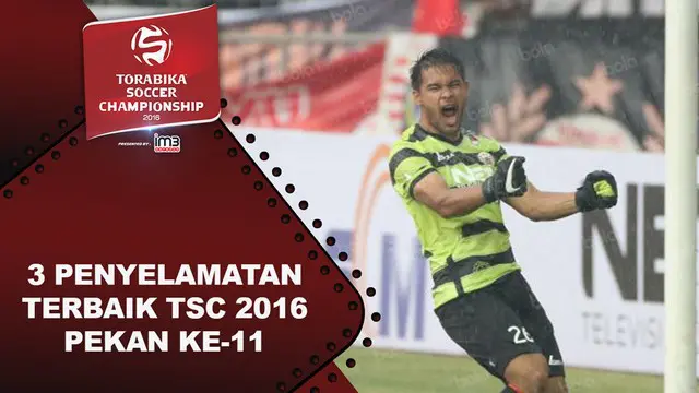 Video 3 penyelamatan terbaik Torabika Soccer Championship 2016 pada pekan ke-11.