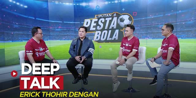 VIDEO: Pesta Bola Liputan 6 SCTV, Bahas Deep Talk Erick Thohir dengan Presiden FIFA