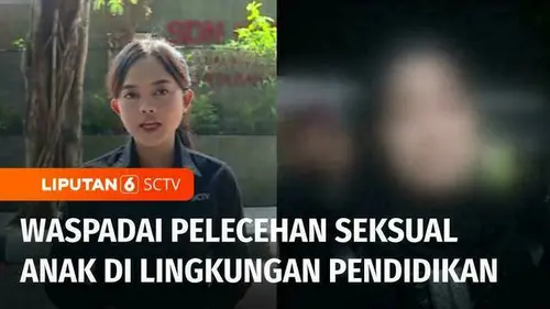 VIDEO: Waspadai Pelecehan Seksual Anak di Lingkungan Pendidikan