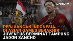 Mulai dari perjuangan Indonesia di Asian Games berakhir hingga Juventus berniat tampung Jadon Sancho, berikut sejumlah berita menarik News Flash Sport Liputan6.com.