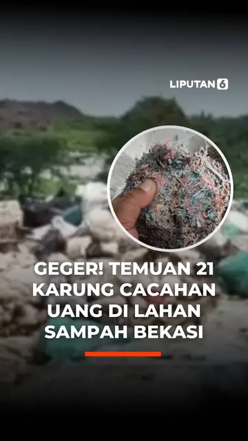 Geger Temuan 21 Karung Cacahan Uang di Lahan Sampah Bekasi