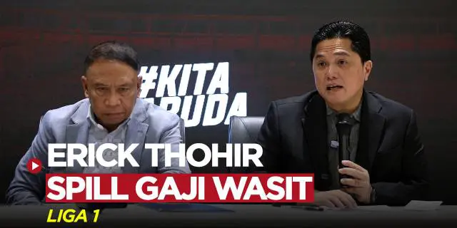 VIDEO: Erick Thohir Spill Gaji Wasit Liga 1 Musim Depan, Lebih Besar dari Menteri?