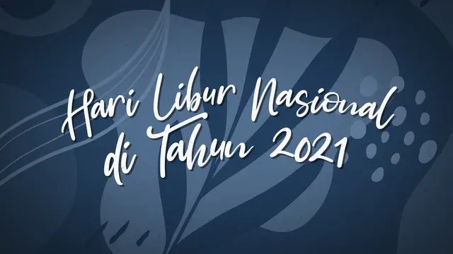 VIDEO: Catat, Deretan Hari Libur Nasional dan Cuti Bersama di Tahun 2021