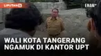 Wali kota Tangerang Ngamuk di Kantor UPT