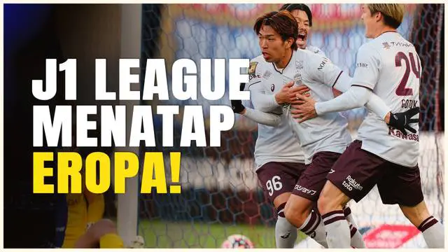 Berita Video, J1 League akan melakukan uji coba dengan beberapa klub besar Eropa