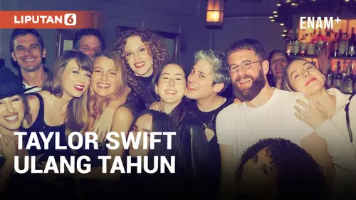 VIDEO: Taylor Swift Rayakan Ulang Tahun ke-34 di New York, Ada Gigi Hadid dan Blake Lively