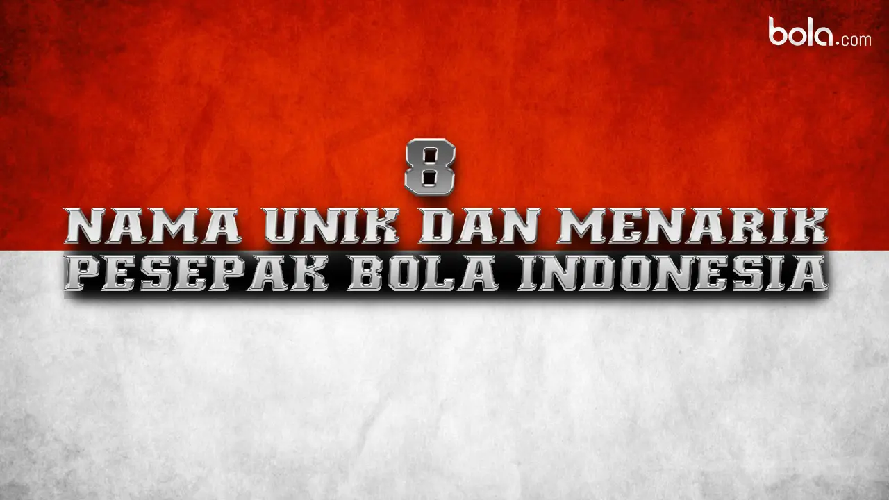 8 Nama Unik dan Menarik Pesepak Bola Indonesia (bola.com/Rudi Riana)