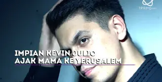 Kevin Julio punya impian untuk membawa mamanya liburan ke Yerusalem. Rencananya, akan pergi pada tahun ini.