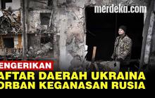 VIDEO: Ini Daftar Wilayah Ukraina yang Porak Poranda Diserang Militer Rusia