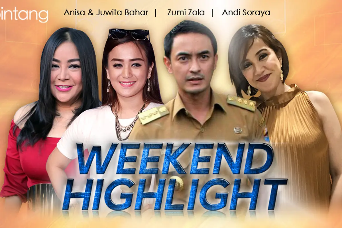 [Bintang] HL Weekend Highlight Anisa & Juwita Bahar, Zumi Zola, Andi Soraya