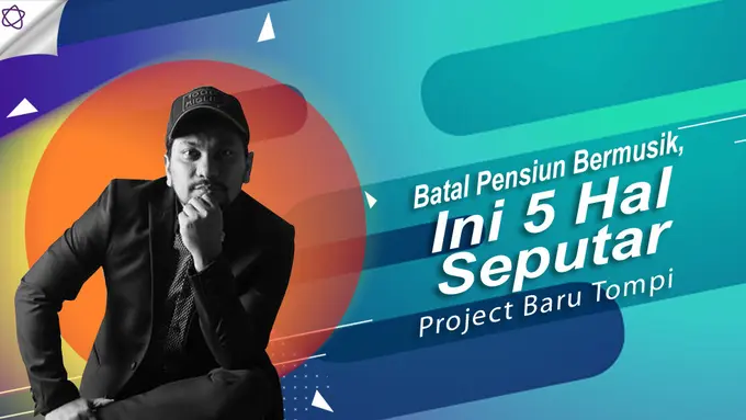 [Bintang] Batal Pensiun Bermusik, Ini 5 Hal Seputar Project Baru Tompi