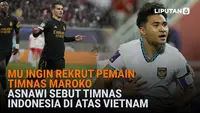 Mulai dari MU ingin rekrut pemain Timnas Maroko hingga Asnawi sebut pemain Timnas Indonesia di atas Vietnam, berikut sejumlah berita menarik News Flash Sport Liputan6.com.