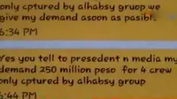 Al Habsy, yang mengklaim bagian dari kelompok Abu Sayyaf meminta uang tebusan sebesar 250 juta peso atau Rp 750 miliar segera dibayarkan.