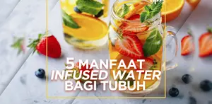 5 Manfaat Infused Water untuk Tubuh