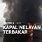Kapal Nelayan Terbakar