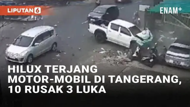 VIDEO: Hilux Terjang Motor dan Mobil di Cipondoh Tangerang, 10 Kendaraan Rusak dan 3 Luka