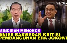 VIDEO: Menohok Anies Baswedan Sindir Pembanguan Era Jokowi