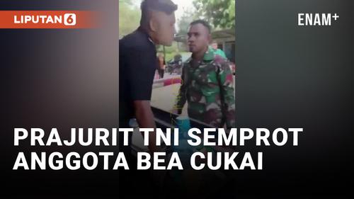 VIDEO: Tidak Terima Ditegur, Prajurit TNI Semprot Anggota Bea Cukai
