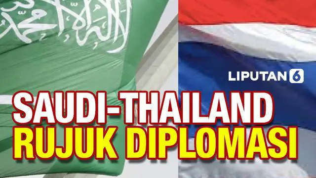 VIDEO: Hubungan Diplomatik Arab Saudi dan Thailand Kembali, Usai Cekcok 30 Tahun